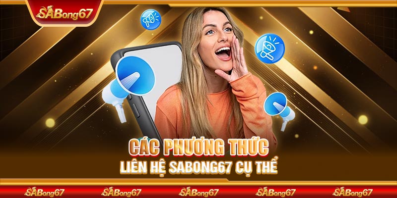 Các phương thức liên hệ SABONG67 cụ thể