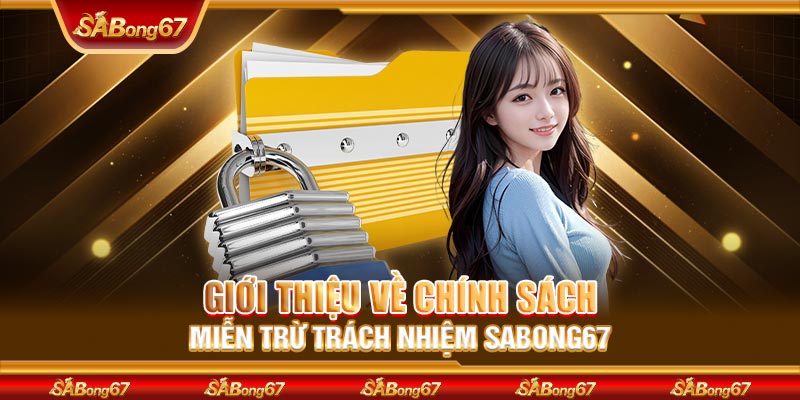 Giới thiệu về chính sách miễn trừ trách nhiệm SABONG67