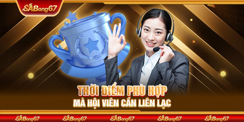 Thời điểm phù hợp mà hội viên cần liên lạc