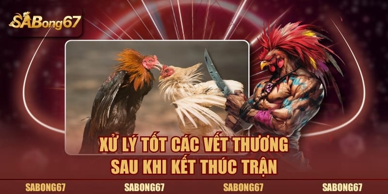 Xử lý tốt các vết thương sau khi kết thúc trận